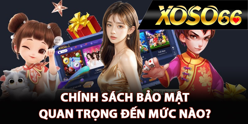Chính Sách Bảo Mật XOSO66 – Chống Rò Rỉ Thông Tin Cao 2 Chính sách bảo mật quan trọng đến mức nào?