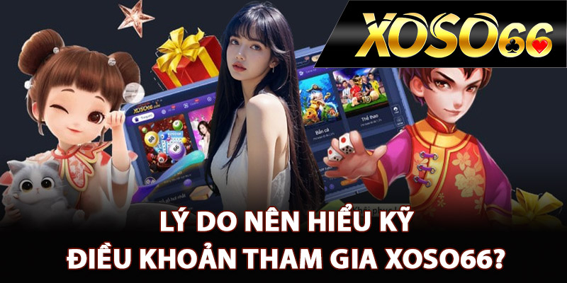 Điều Khoản Tham Gia XOSO66 – Điều Cần Biết Khi Giải Trí 2 Lý do nên hiểu kỹ điều khoản tham gia XOSO66?